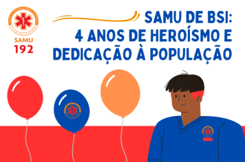 SAMU DE BSI: 4 ANOS DE HEROÍSMO E DEDICAÇÃO!